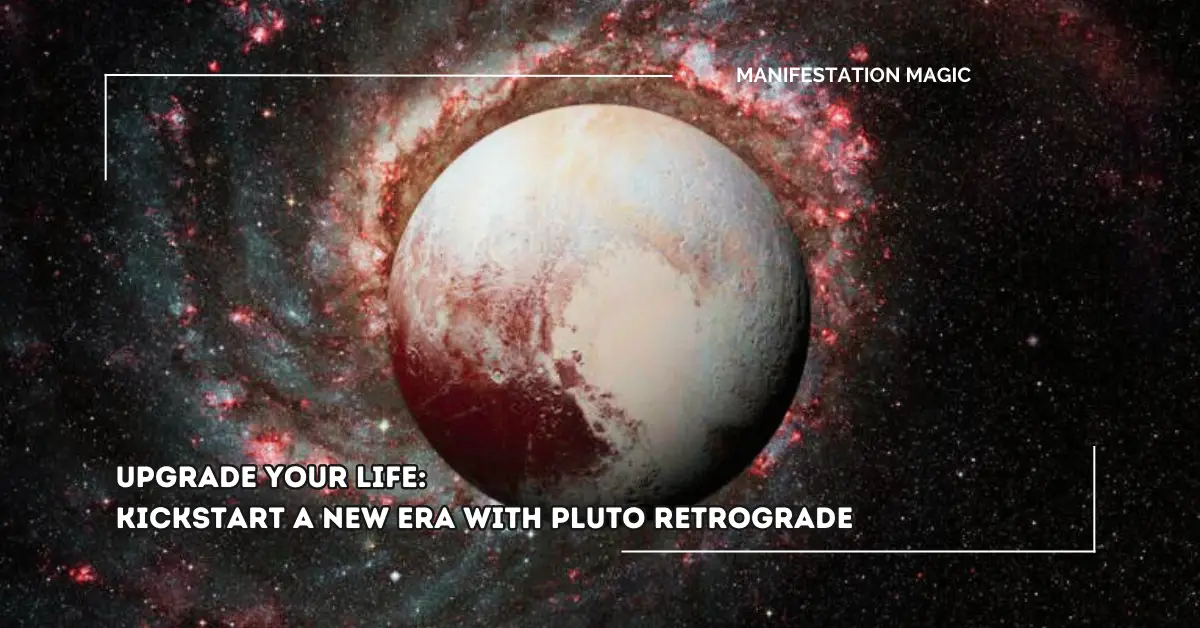 Upgrade your Life: Kickstart a New Era with Pluto Retrograde