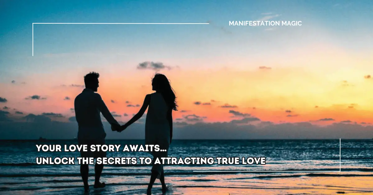 Your Love Story Awaits… Unlock the Secrets to Attracting True Love