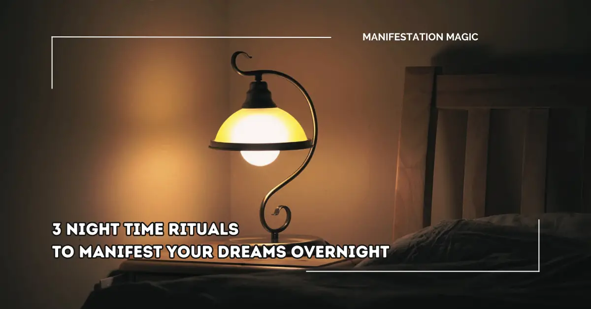 3 Night Time Rituals to Manifest Your Dreams Overnight