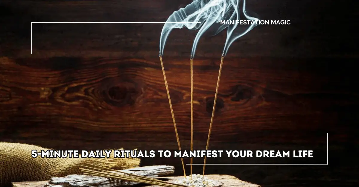 5-Minute Daily Rituals to Manifest Your Dream Life