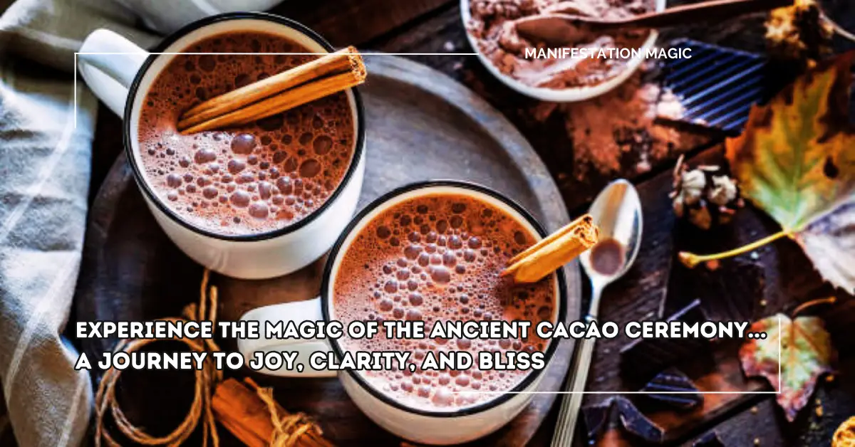 Experience the Magic of the Ancient Cacao Ceremony… A Journey to Joy, Clarity, and Bliss