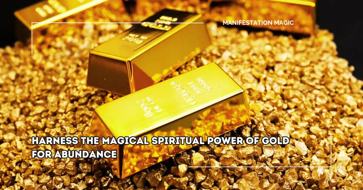 Harness the Magical Spiritual Power of Gold for Abundance