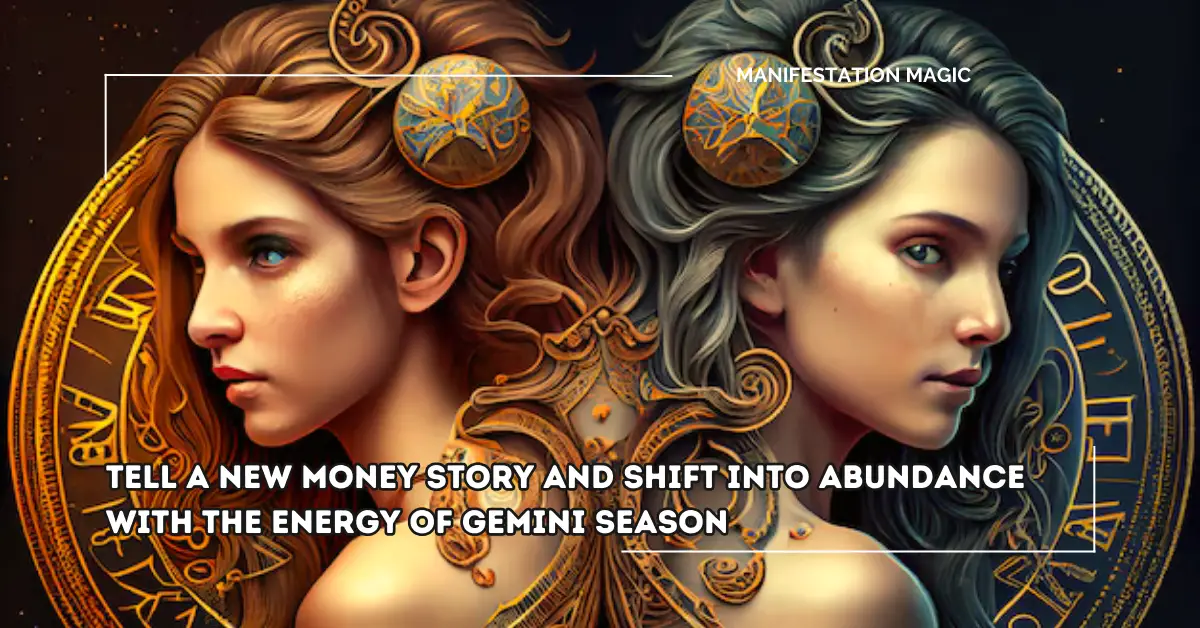 Tell a New Money Story and Shift into Abundance with the Energy of Gemini Season