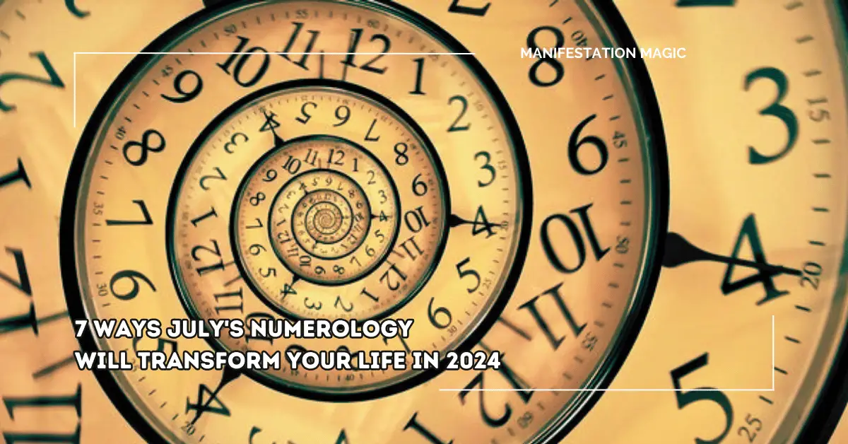 7 Ways July’s Numerology Will Transform Your Life in 2024