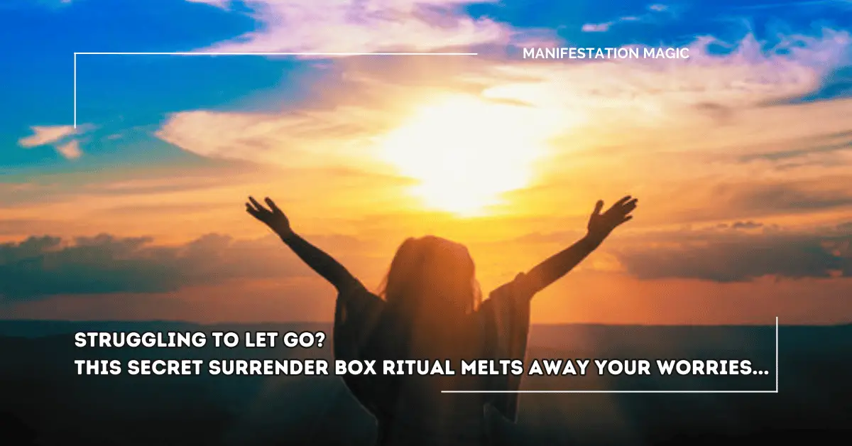 Struggling to Let Go? This SECRET Surrender Box Ritual Melts Away Your Worries…