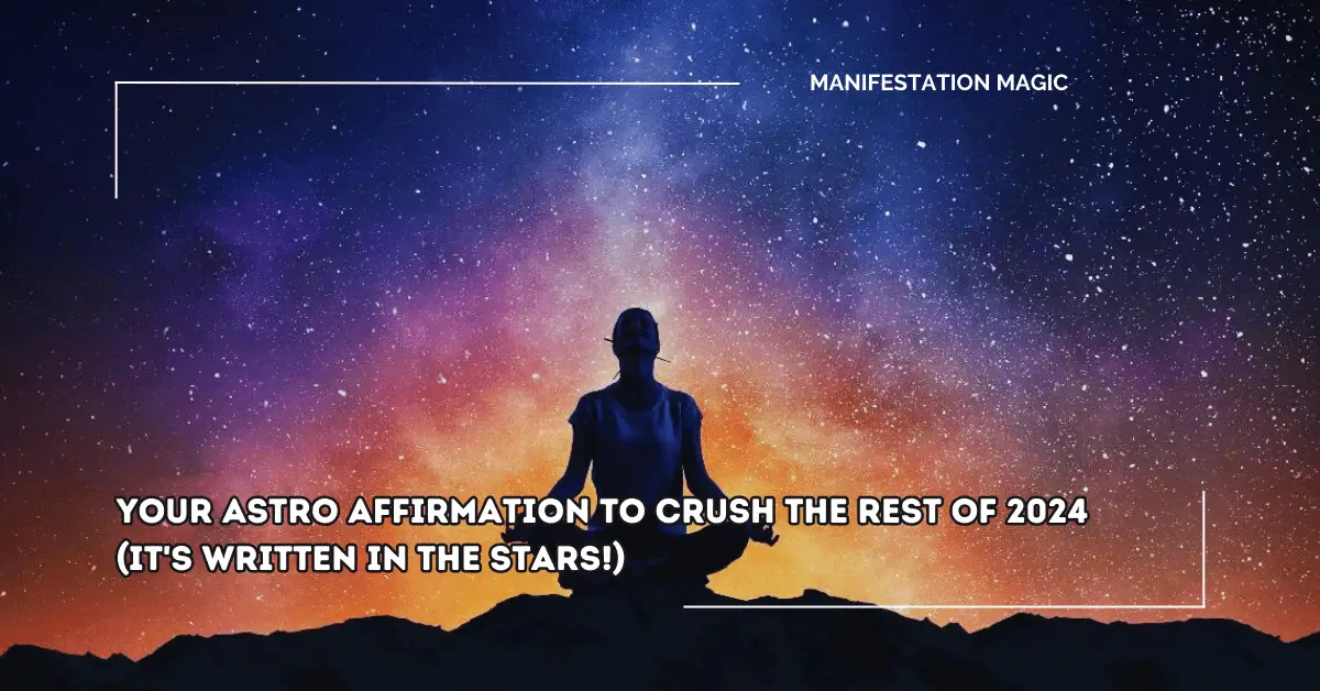 Your Astro Affirmation to CRUSH the Rest of 2024 (It’s Written in the Stars!)