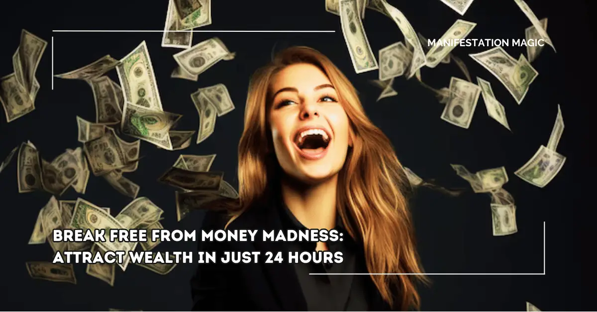 Break Free from Money Madness: Attract Wealth in Just 24 Hours