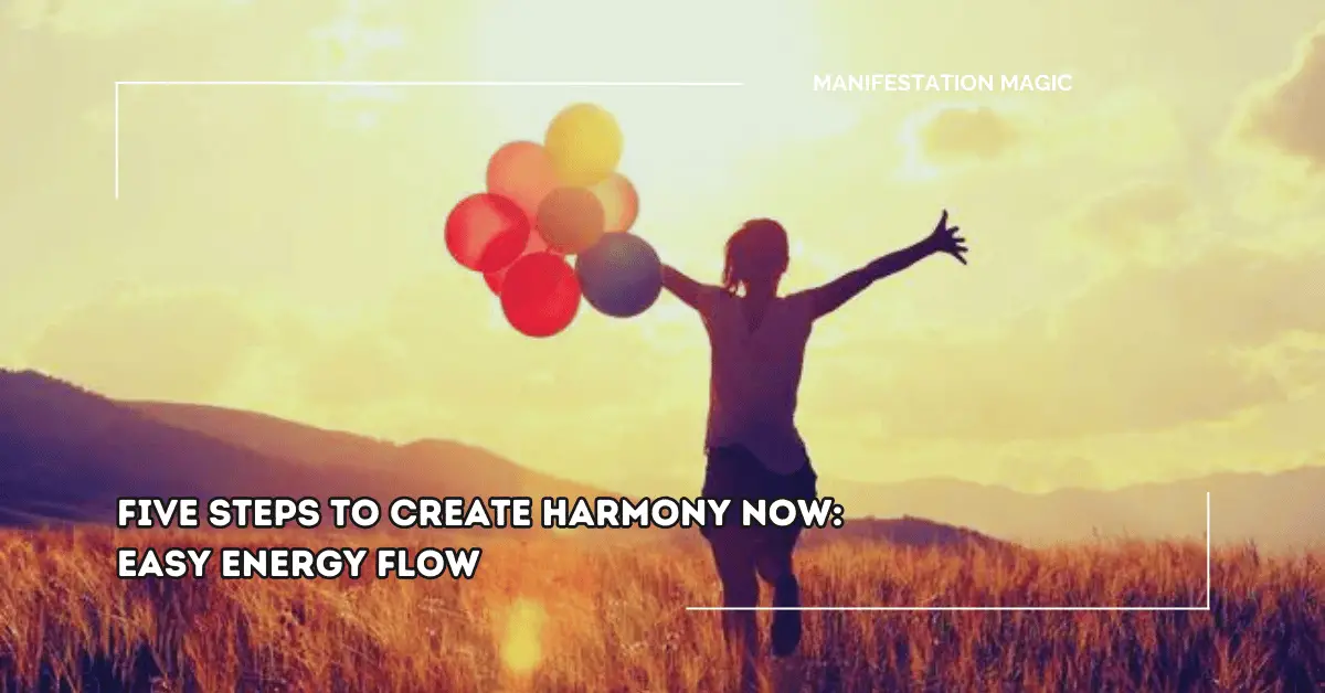 Five Steps to Create Harmony Now: Easy Energy Flow