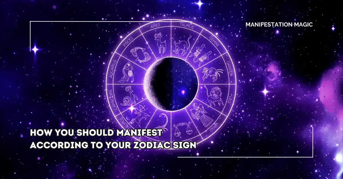 How you Should Manifest According to Your Zodiac Sign