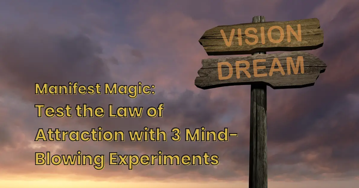 Manifest Magic: Test the Law of Attraction with 3 Mind-Blowing Experiments