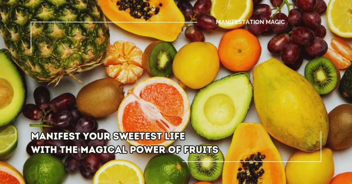 Manifest Your Sweetest Life With The Magical Power of Fruits