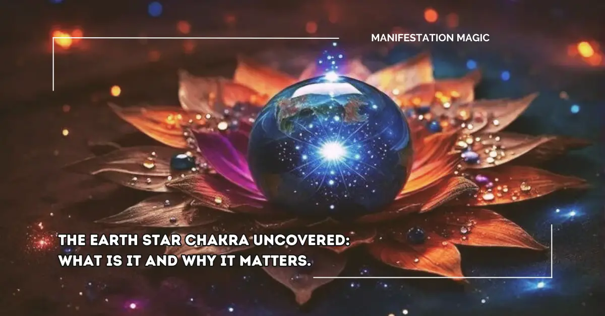 The Earth Star Chakra Uncovered: What it is and Why it Matters.