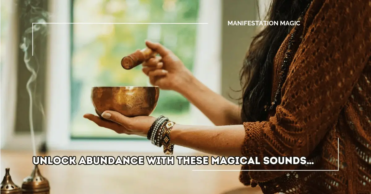 Unlock Abundance with These Magical Sounds…