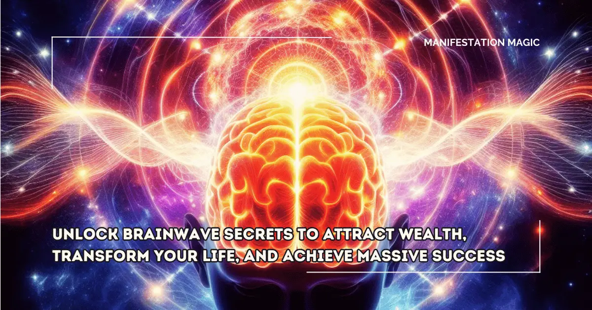 Unlock Brainwave Secrets to Attract Wealth, Transform Your Life, and Achieve Massive Success