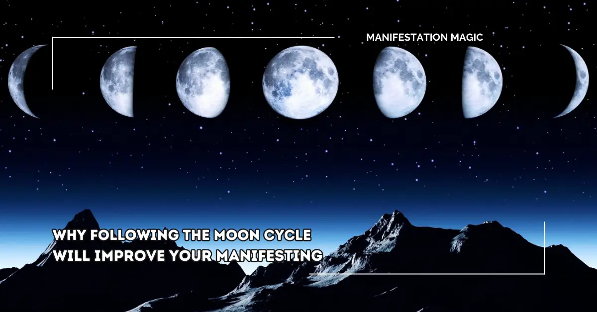 Why Following the Moon Cycle will Improve your Manifesting