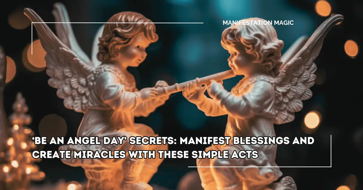 ‘Be An Angel Day’ Secrets: Manifest Blessings and Create Miracles with These Simple Acts