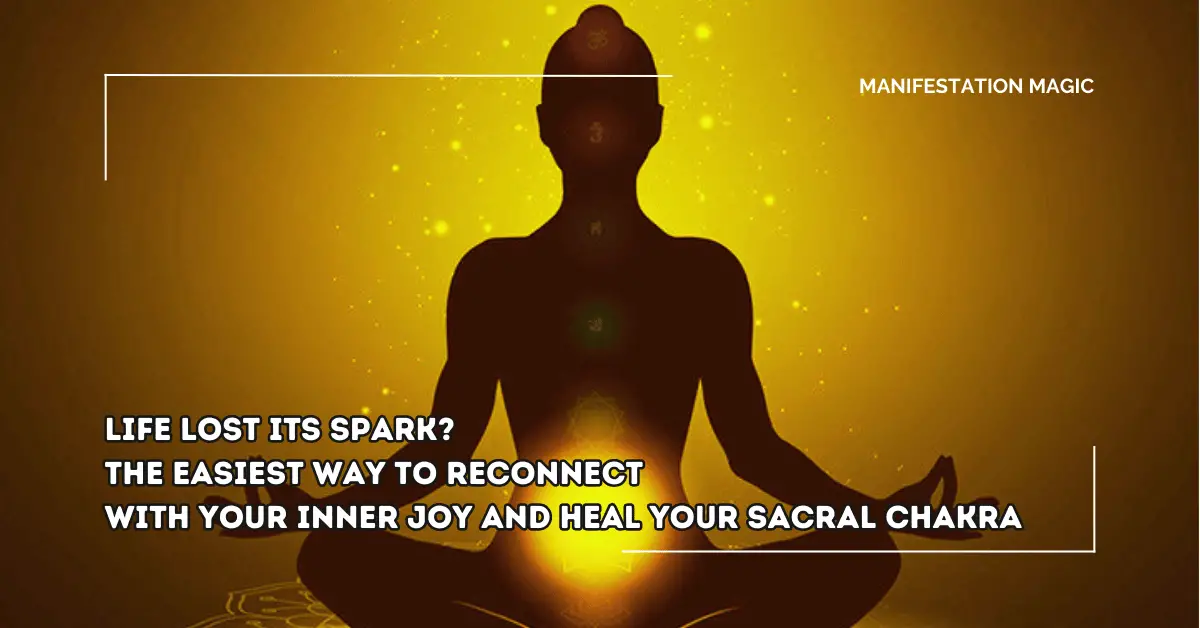 Life Lost its Spark? The Easiest Way to Reconnect with your Inner Joy and Heal your Sacral Chakra