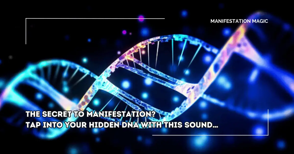 The Secret to Manifestation? Tap into Your Hidden DNA With This Sound…