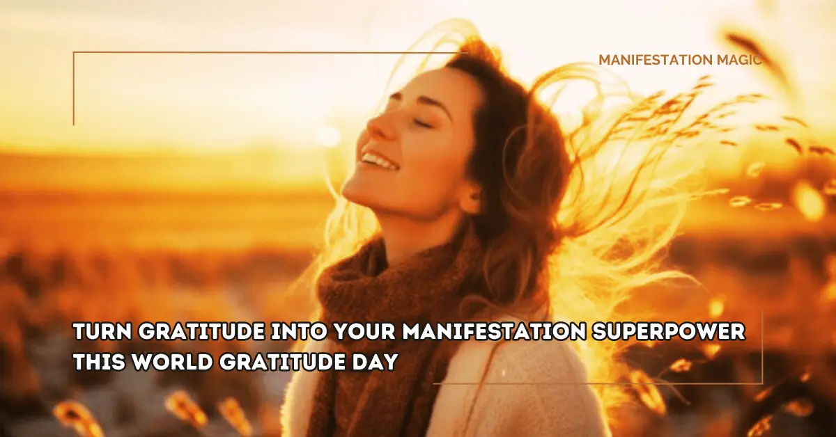 Turn Gratitude Into Your Manifestation Superpower This World Gratitude Day