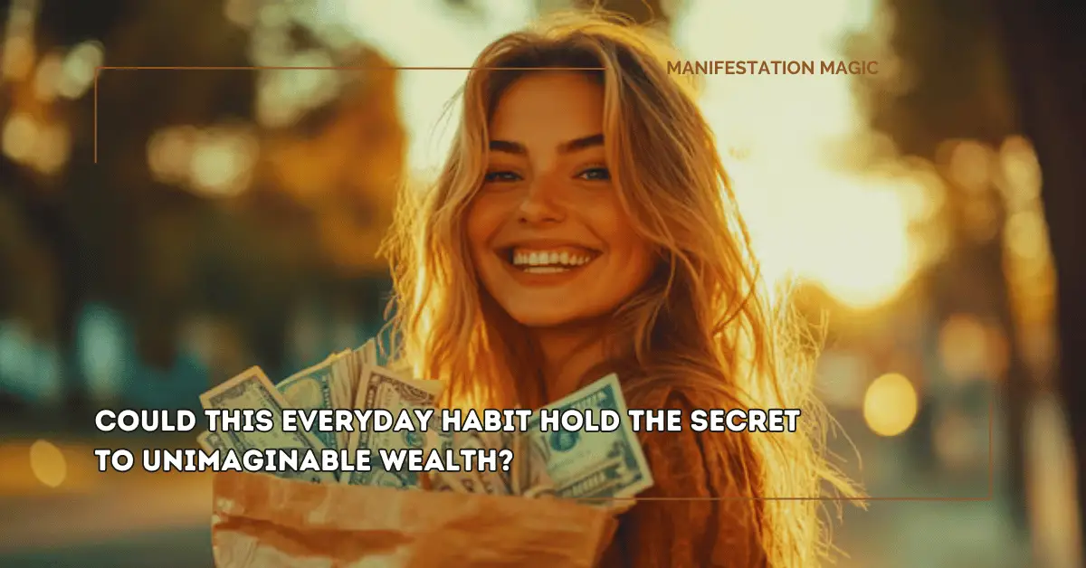 Could This Everyday Habit Hold the Secret to Unimaginable Wealth?