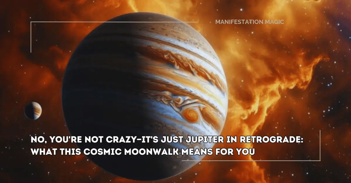 No, You’re Not Crazy—It’s Just Jupiter in Retrograde: What this Cosmic Moonwalk Means for You 