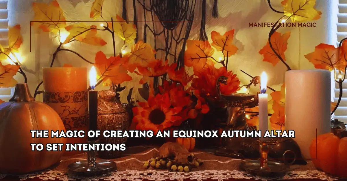 The Magic of Creating an Equinox Autumn Altar to Set Intentions 