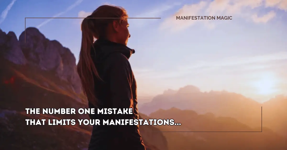 The Number One Mistake That Limits your Manifestations…