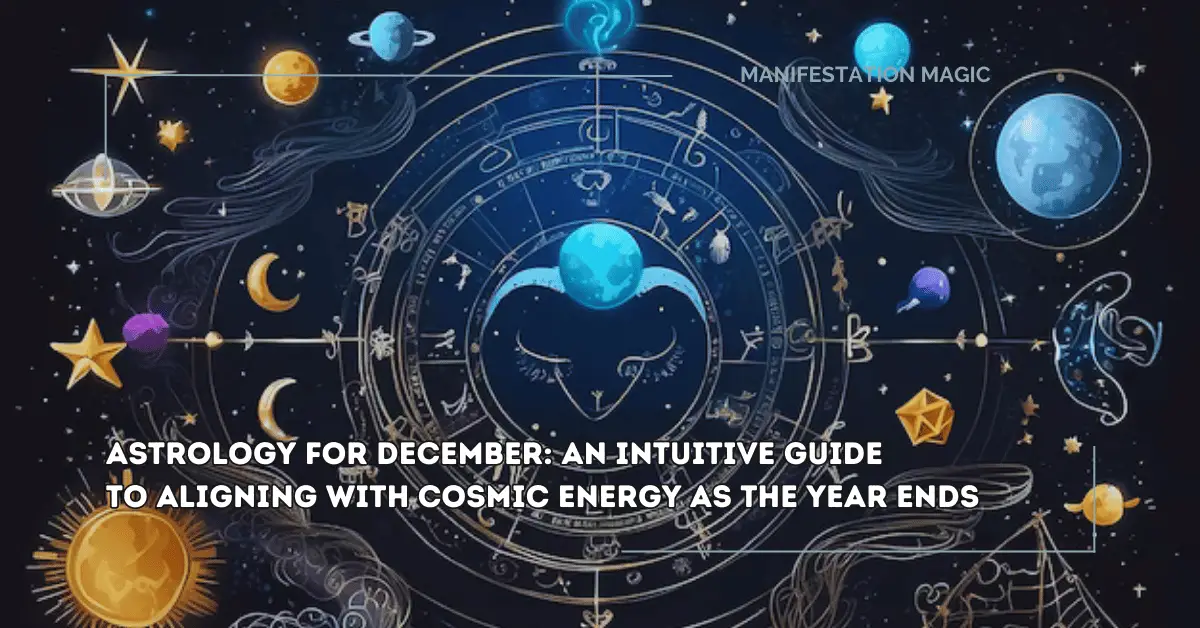 Astrology for December: An Intuitive Guide to Aligning with Cosmic Energy as the Year Ends