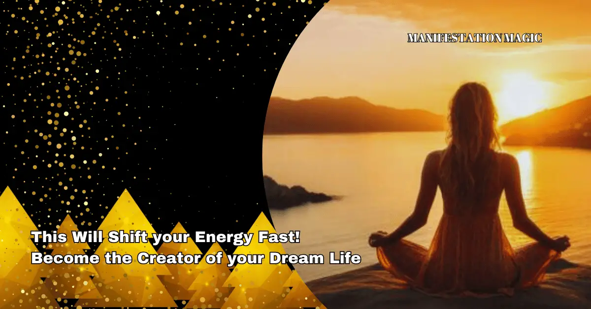 This Will Shift your Energy Fast! Become the Creator of your Dream Life