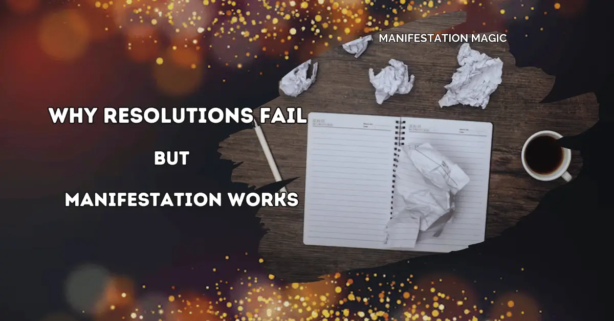 Why Resolutions Fail—But Manifestation Works